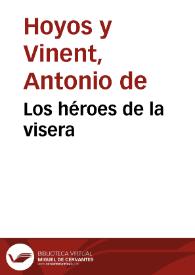 Los héroes de la visera / Antonio de Hoyos y Vinent | Biblioteca Virtual Miguel de Cervantes