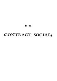 Du contract social ou Principes du droit politique / par J.J. Rousseau, citoyen de Geneve | Biblioteca Virtual Miguel de Cervantes