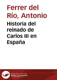 Historia del reinado de Carlos III en España / Antonio Ferrer del Río | Biblioteca Virtual Miguel de Cervantes