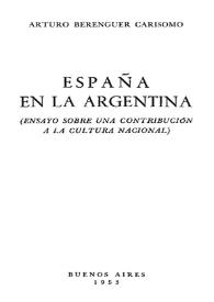 España en la Argentina : (ensayo sobre una contribución a la cultura nacional) / Arturo Berenguer Carisomo | Biblioteca Virtual Miguel de Cervantes