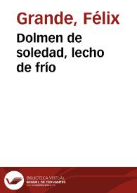 Dolmen de soledad, lecho de frío / Félix Grande | Biblioteca Virtual Miguel de Cervantes