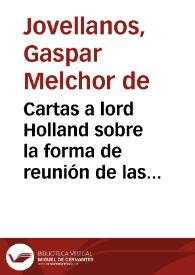 Cartas a lord Holland sobre la forma de reunión de las Cortes de Cádiz | Biblioteca Virtual Miguel de Cervantes