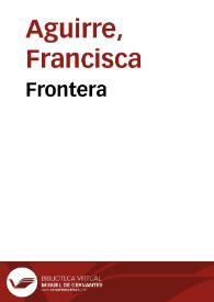 Frontera / Francisca Aguirre | Biblioteca Virtual Miguel de Cervantes
