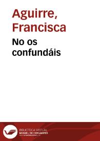 No os confundáis / Francisca Aguirre | Biblioteca Virtual Miguel de Cervantes