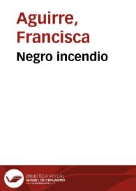 Negro incendio / Francisca Aguirre | Biblioteca Virtual Miguel de Cervantes