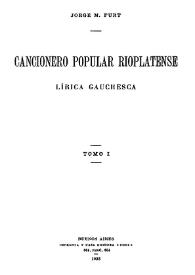 Cancionero popular rioplatense : Lírica gauchesca. Tomo I / Jorge M. Furt | Biblioteca Virtual Miguel de Cervantes