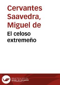 El celoso extremeño / Miguel de Cervantes Saavedra | Biblioteca Virtual Miguel de Cervantes