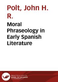 Moral Phraseology in Early Spanish Literature / John H.R. Polt | Biblioteca Virtual Miguel de Cervantes