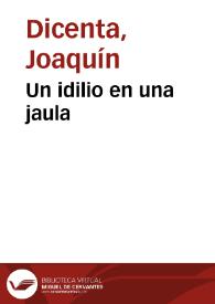 Un idilio en una jaula / Joaquín Dicenta | Biblioteca Virtual Miguel de Cervantes