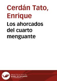 Los ahorcados del cuarto menguante / Enrique Cerdán Tato | Biblioteca Virtual Miguel de Cervantes