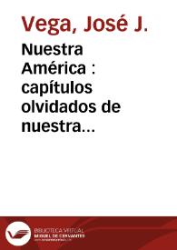Nuestra América : capítulos olvidados de nuestra historia / José J. Vega | Biblioteca Virtual Miguel de Cervantes
