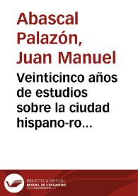Veinticinco años de estudios sobre la ciudad hispano-romana / Juan Manuel Abascal Palazón | Biblioteca Virtual Miguel de Cervantes