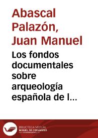 Los fondos documentales sobre arqueología española de la Real Academia de la Historia / Juan Manuel Abascal Palazón | Biblioteca Virtual Miguel de Cervantes