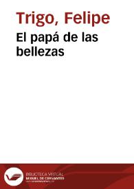 El papá de las bellezas / Felipe Trigo | Biblioteca Virtual Miguel de Cervantes