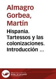 Hispania. Tartessos y las colonizaciones. Introducción histórica / Martín Almagro-Gorbea | Biblioteca Virtual Miguel de Cervantes