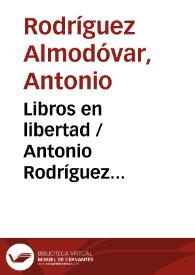 Libros en libertad / Antonio Rodríguez Almodóvar | Biblioteca Virtual Miguel de Cervantes