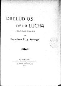 Preludios de la lucha : (baladas) / F. Pi y Arsuaga | Biblioteca Virtual Miguel de Cervantes