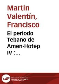 El período Tebano de Amen-Hotep IV : propuestas de reconstrucción / por Francisco Martín Valentín | Biblioteca Virtual Miguel de Cervantes