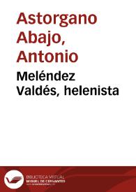 Meléndez Valdés, helenista / Antonio Astorgano Abajo | Biblioteca Virtual Miguel de Cervantes