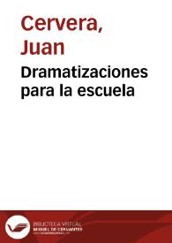 Dramatizaciones para la escuela / Juan Cervera | Biblioteca Virtual Miguel de Cervantes