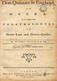 Don Quixote in England : an opera : as it is acted at the Theatres-Royal in Drury-Lane and Covent-Garden / by Henry Fielding ... | Biblioteca Virtual Miguel de Cervantes