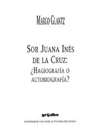 Sor Juana Inés de la Cruz : ¿Hagiografía o autobiografía? / Margo Glantz | Biblioteca Virtual Miguel de Cervantes