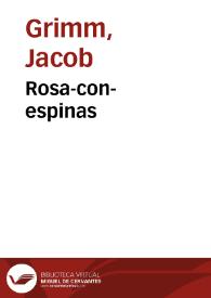 Rosa-con-espinas / de los Hermanos Grimm; traducidos del alemán por José S. Viedma | Biblioteca Virtual Miguel de Cervantes