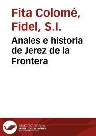 Anales e historia de Jerez de la Frontera / Fidel Fita Colomé | Biblioteca Virtual Miguel de Cervantes