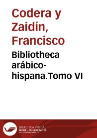 Bibliotheca arábico-hispana.Tomo VI / Francisco Codera y Zaidín | Biblioteca Virtual Miguel de Cervantes