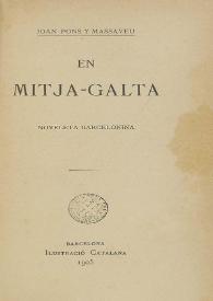 En mitja-galta : novela barcelonina / Joan Pons i Massaveu | Biblioteca Virtual Miguel de Cervantes