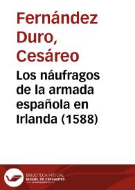 Los náufragos de la armada española en Irlanda (1588) / Cesáreo Fernández Duro | Biblioteca Virtual Miguel de Cervantes