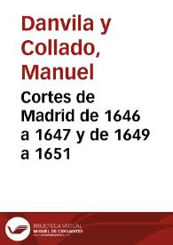Cortes de Madrid de 1646 a 1647 y de 1649 a 1651 / Manuel Danvila | Biblioteca Virtual Miguel de Cervantes