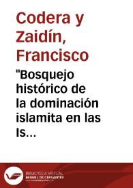 "Bosquejo histórico de la dominación islamita en las Islas Baleares", por D. Álvaro Campaner / Francisco Codera | Biblioteca Virtual Miguel de Cervantes