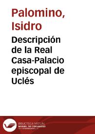 Descripción de la Real Casa-Palacio episcopal de Uclés / Isidro Palomino | Biblioteca Virtual Miguel de Cervantes