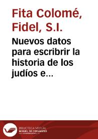 Nuevos datos para escribrir la historia de los judíos españoles / Fidel Fita | Biblioteca Virtual Miguel de Cervantes