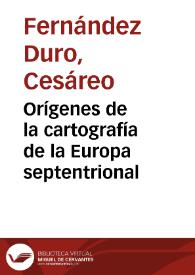 Orígenes de la cartografía de la Europa septentrional / Cesáreo Fernández-Duro | Biblioteca Virtual Miguel de Cervantes