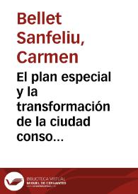El plan especial y la transformación de la ciudad consolidada / Carmen Bellet Sanfeliu | Biblioteca Virtual Miguel de Cervantes