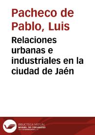 Relaciones urbanas e industriales en la ciudad de Jaén / Luis Pacheco de Pablo | Biblioteca Virtual Miguel de Cervantes