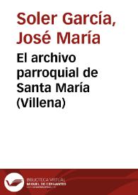 El archivo parroquial de Santa María (Villena) / José María Soler García | Biblioteca Virtual Miguel de Cervantes