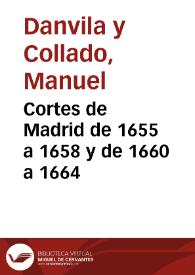 Cortes de Madrid de 1655 a 1658 y de 1660 a 1664 / Manuel Danvila | Biblioteca Virtual Miguel de Cervantes