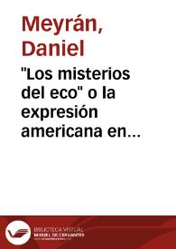 "Los misterios del eco" o la expresión americana en busca de una memoria / Daniel Meyrán | Biblioteca Virtual Miguel de Cervantes