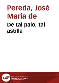 De tal palo, tal astilla / José María de Pereda | Biblioteca Virtual Miguel de Cervantes