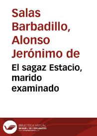 El sagaz Estacio, marido examinado / Alonso Jerónimo de Salas Barbadillo | Biblioteca Virtual Miguel de Cervantes