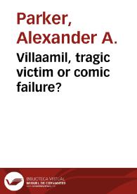Villaamil, tragic victim or comic failure? / Alexander A . Parker | Biblioteca Virtual Miguel de Cervantes