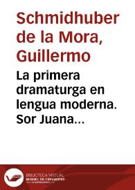 La primera dramaturga en lengua moderna. Sor Juana Inés de la Cruz / Guillermo Schmidhuber de la Mora | Biblioteca Virtual Miguel de Cervantes