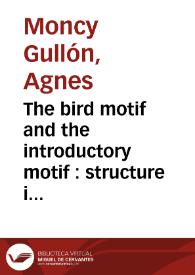 The bird motif and the introductory motif : structure in "Fortunata y Jacinta" / Agnes Moncy Gullón | Biblioteca Virtual Miguel de Cervantes