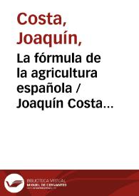 La fórmula de la agricultura española / Joaquín Costa Martínez | Biblioteca Virtual Miguel de Cervantes