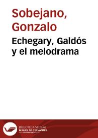 Echegary, Galdós y el melodrama / Gonzalo Sobejano | Biblioteca Virtual Miguel de Cervantes