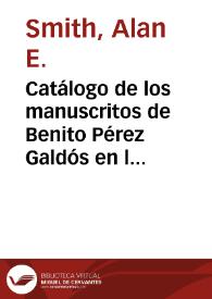 Catálogo de los manuscritos de Benito Pérez Galdós en la Biblioteca Nacional de España / Alan E. Smith | Biblioteca Virtual Miguel de Cervantes