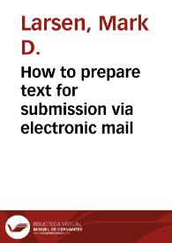 How to prepare text for submission via electronic mail / Mark D. Larsen | Biblioteca Virtual Miguel de Cervantes